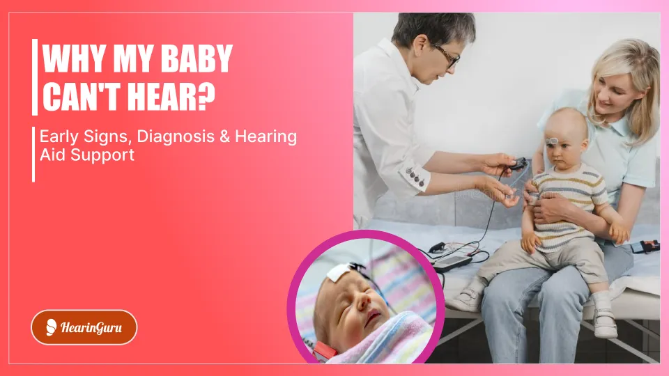 Why my baby can't hear?: Early Signs, Diagnosis & Hearing Aid Support